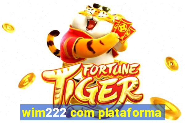 wim222 com plataforma